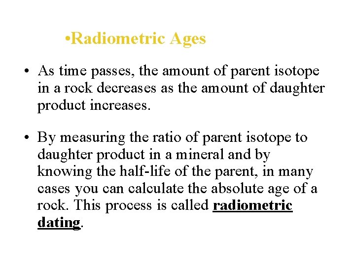  • Radiometric Ages • As time passes, the amount of parent isotope in