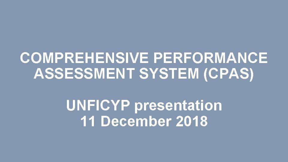COMPREHENSIVE PERFORMANCE ASSESSMENT SYSTEM (CPAS) UNFICYP presentation 11 December 2018 