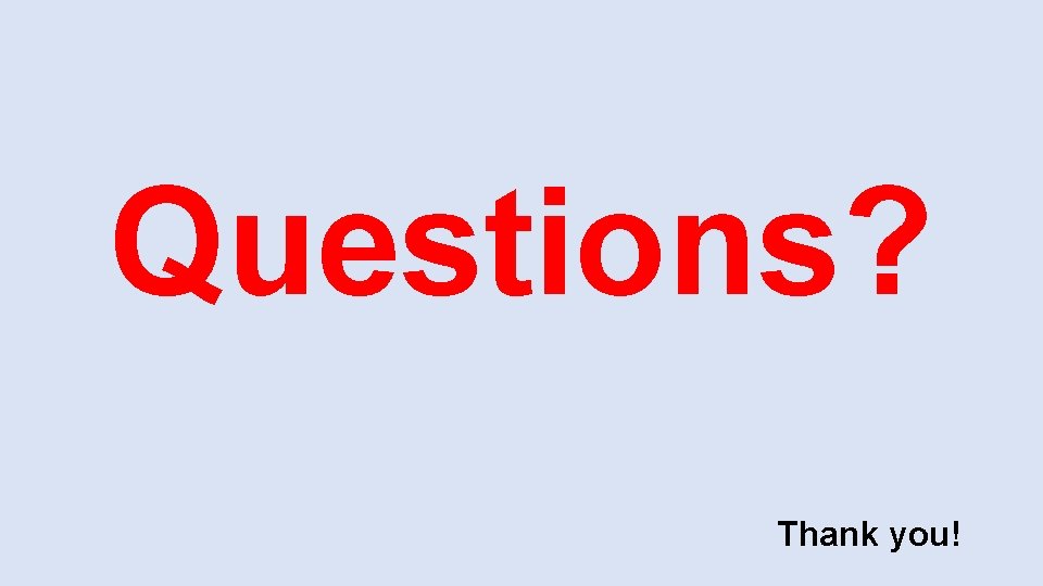 Questions? Thank you! 