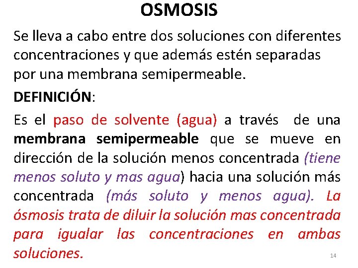 OSMOSIS Se lleva a cabo entre dos soluciones con diferentes concentraciones y que además