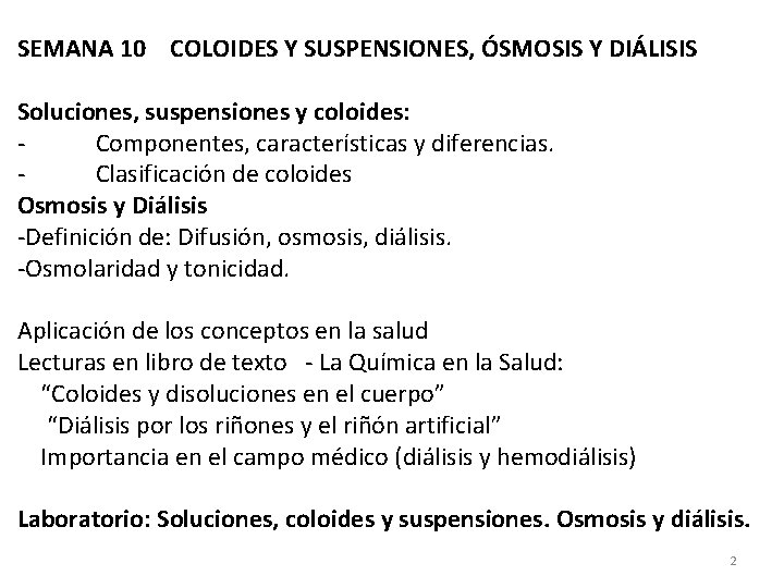 SEMANA 10 COLOIDES Y SUSPENSIONES, ÓSMOSIS Y DIÁLISIS Soluciones, suspensiones y coloides: Componentes, características