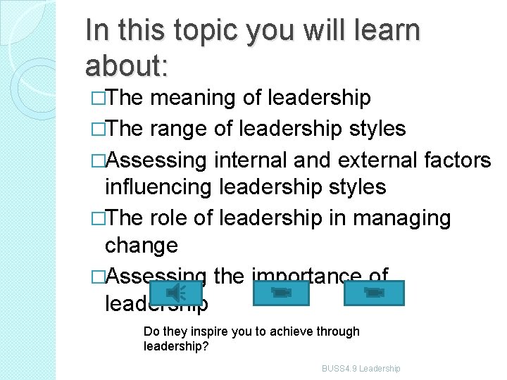 In this topic you will learn about: �The meaning of leadership �The range of