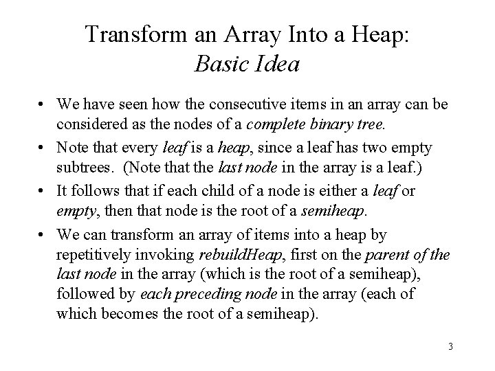 Transform an Array Into a Heap: Basic Idea • We have seen how the