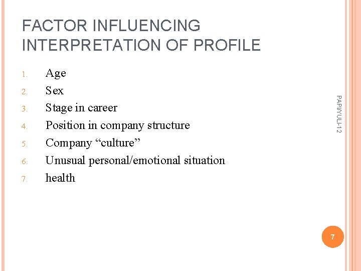 FACTOR INFLUENCING INTERPRETATION OF PROFILE 1. 3. 4. 5. 6. 7. PAPI/YULI-12 2. Age