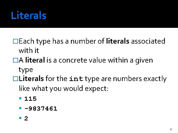 Literals �Each type has a number of literals associated with it �A literal is