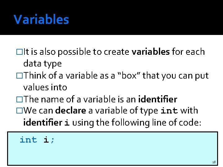 Variables �It is also possible to create variables for each data type �Think of