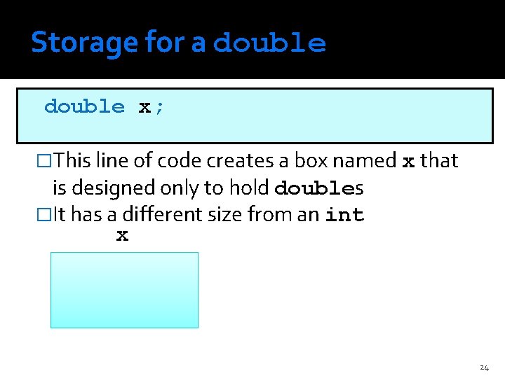 Storage for a double x; �This line of code creates a box named x