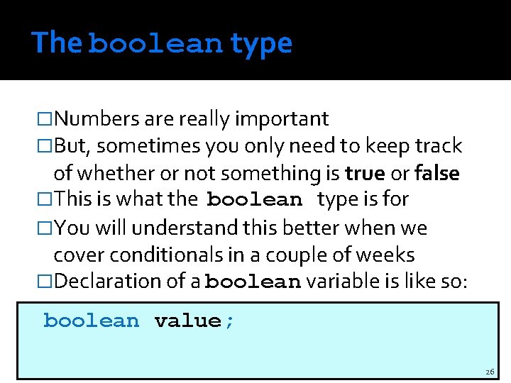 The boolean type �Numbers are really important �But, sometimes you only need to keep