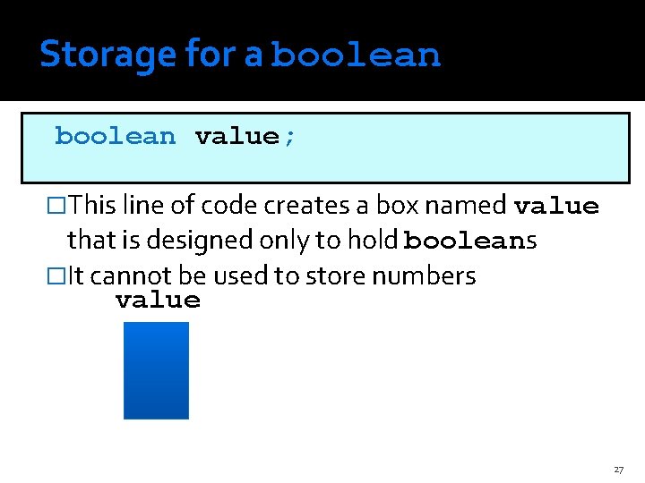 Storage for a boolean value; �This line of code creates a box named value
