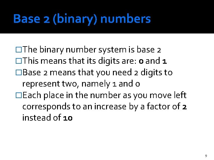 Base 2 (binary) numbers �The binary number system is base 2 �This means that