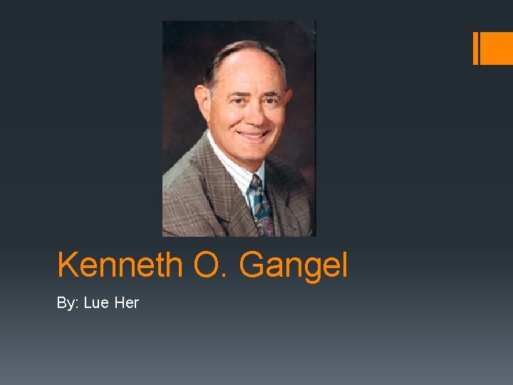 Kenneth O. Gangel By: Lue Her 