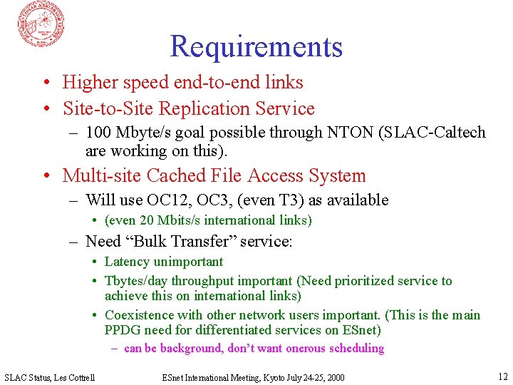 Requirements • Higher speed end-to-end links • Site-to-Site Replication Service – 100 Mbyte/s goal