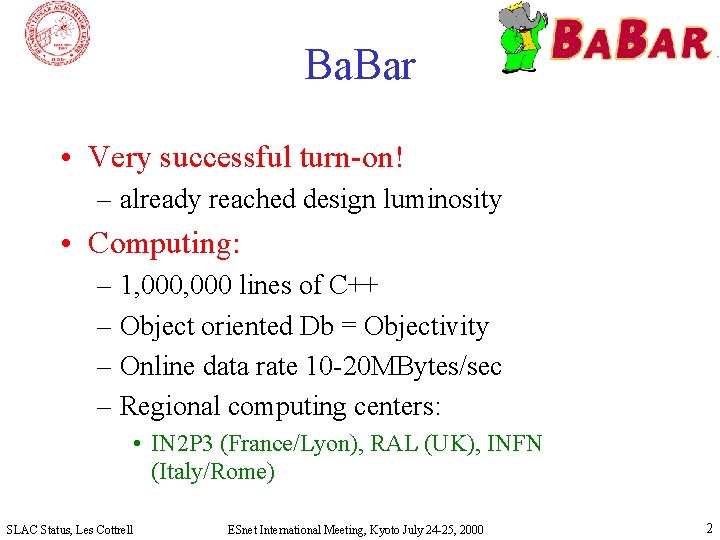 Ba. Bar • Very successful turn-on! – already reached design luminosity • Computing: –