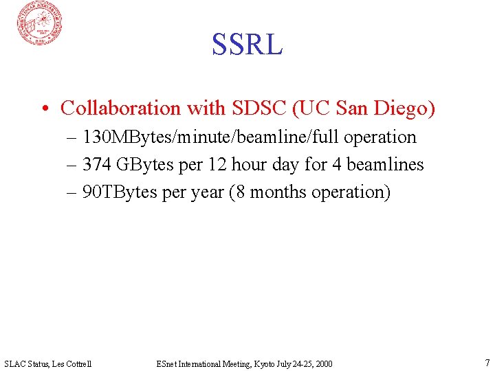 SSRL • Collaboration with SDSC (UC San Diego) – 130 MBytes/minute/beamline/full operation – 374