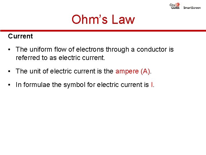 Ohm’s Law Current • The uniform flow of electrons through a conductor is referred