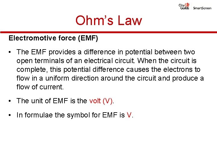 Ohm’s Law Electromotive force (EMF) • The EMF provides a difference in potential between