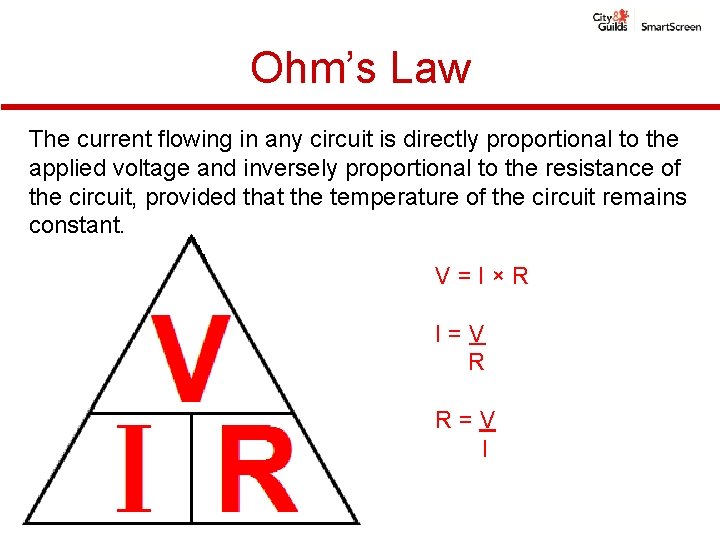 Ohm’s Law The current flowing in any circuit is directly proportional to the applied