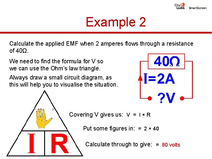 Example 2 Calculate the applied EMF when 2 amperes flows through a resistance of