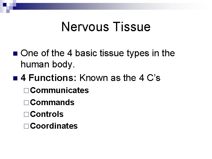 Nervous Tissue One of the 4 basic tissue types in the human body. n