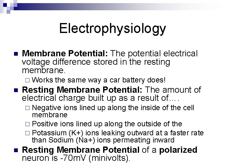 Electrophysiology n Membrane Potential: The potential electrical voltage difference stored in the resting membrane.