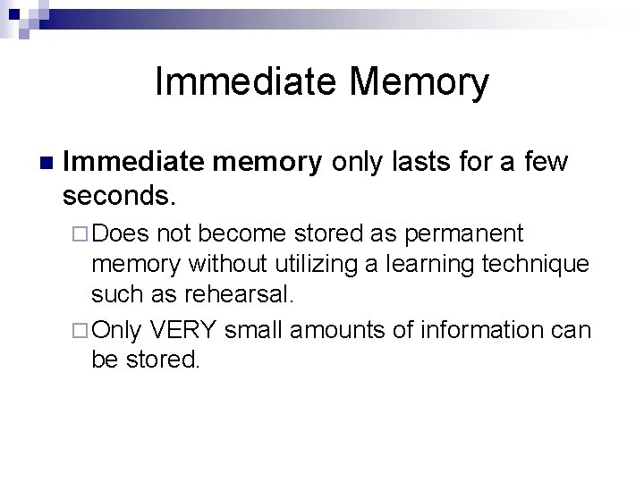 Immediate Memory n Immediate memory only lasts for a few seconds. ¨ Does not