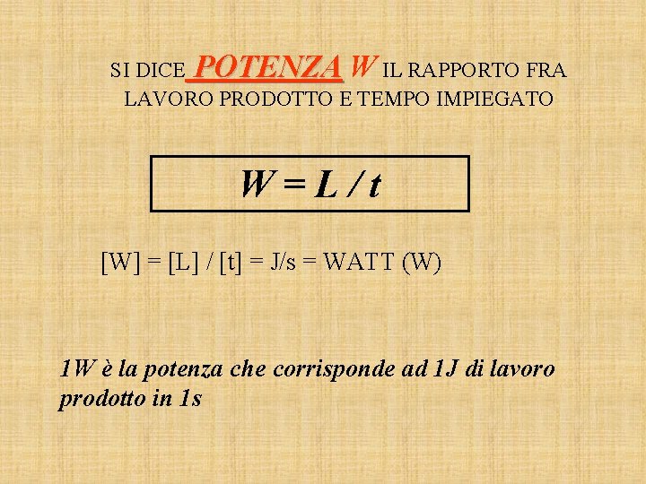 SI DICE POTENZA W IL RAPPORTO FRA LAVORO PRODOTTO E TEMPO IMPIEGATO W=L/t [W]