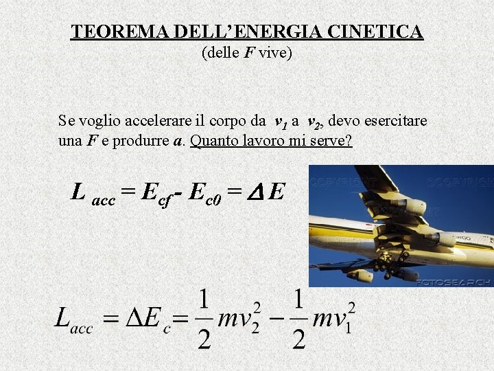 TEOREMA DELL’ENERGIA CINETICA (delle F vive) Se voglio accelerare il corpo da v 1