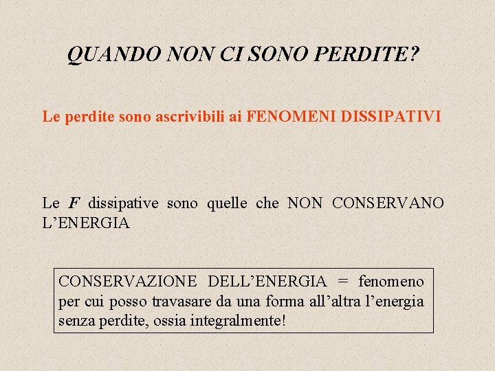 QUANDO NON CI SONO PERDITE? Le perdite sono ascrivibili ai FENOMENI DISSIPATIVI Le F