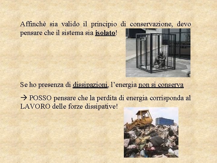 Affinchè sia valido il principio di conservazione, devo pensare che il sistema sia isolato!