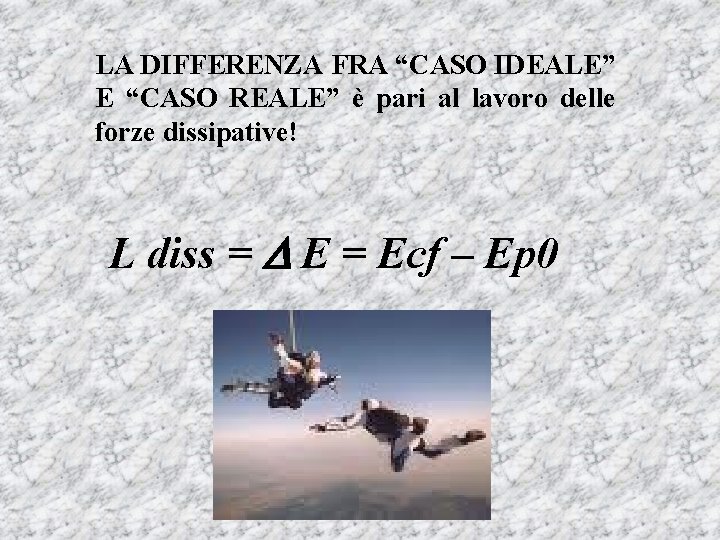 LA DIFFERENZA FRA “CASO IDEALE” E “CASO REALE” è pari al lavoro delle forze