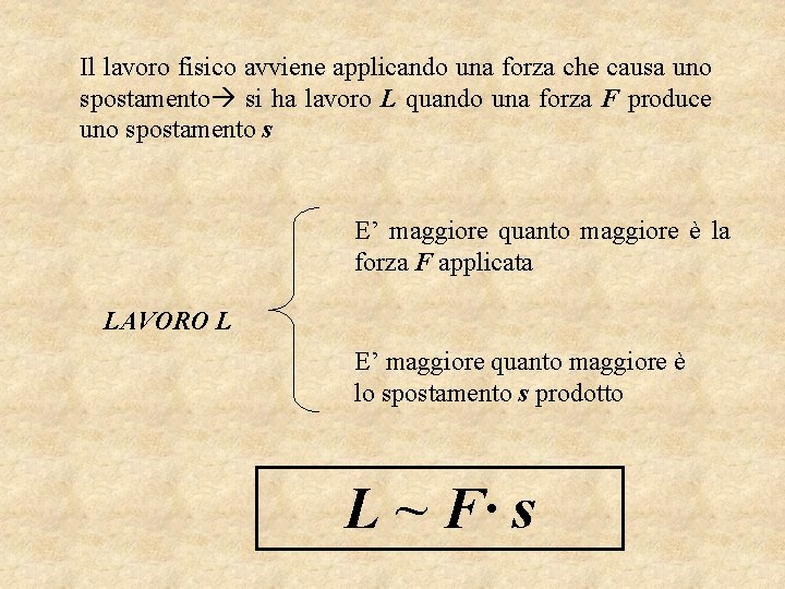 Il lavoro fisico avviene applicando una forza che causa uno spostamento si ha lavoro