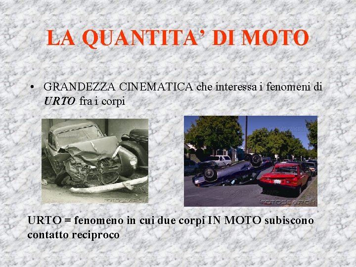 LA QUANTITA’ DI MOTO • GRANDEZZA CINEMATICA che interessa i fenomeni di URTO fra