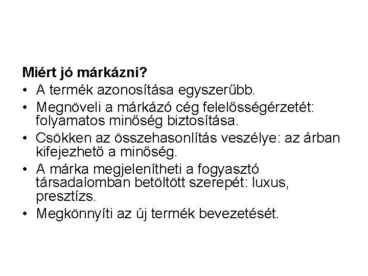 Miért jó márkázni? • A termék azonosítása egyszerűbb. • Megnöveli a márkázó cég felelősségérzetét: