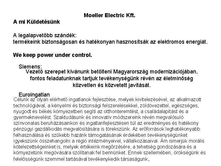 Moeller Electric Kft. A mi Küldetésünk A legalapvetőbb szándék: termékeink biztonságosan és hatékonyan hasznosítsák