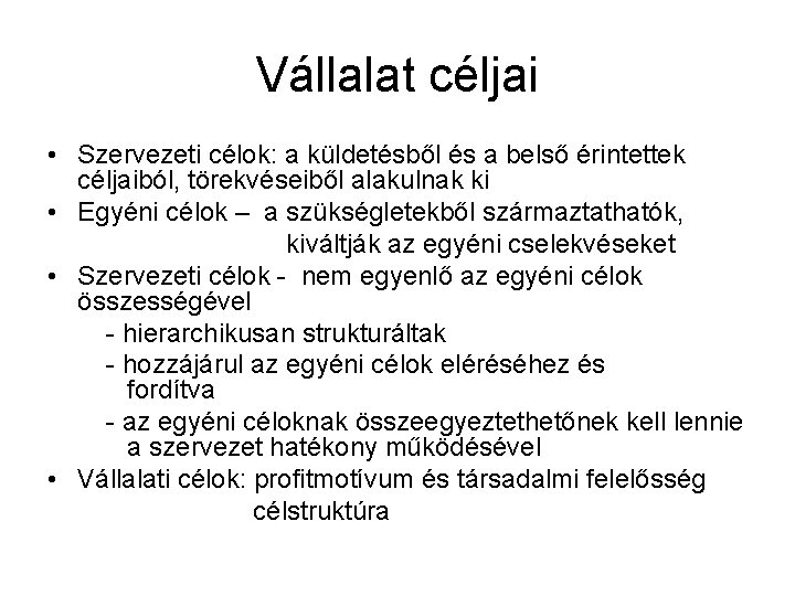 Vállalat céljai • Szervezeti célok: a küldetésből és a belső érintettek céljaiból, törekvéseiből alakulnak