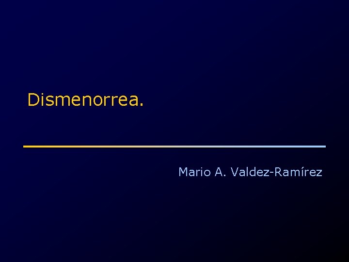 Dismenorrea. Mario A. Valdez-Ramírez 