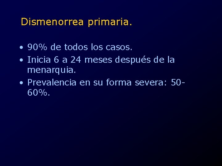 Dismenorrea primaria. • 90% de todos los casos. • Inicia 6 a 24 meses