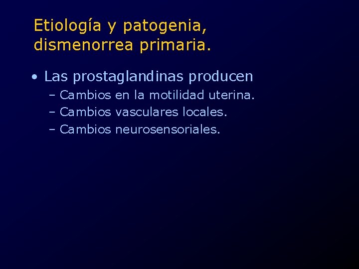 Etiología y patogenia, dismenorrea primaria. • Las prostaglandinas producen – Cambios en la motilidad