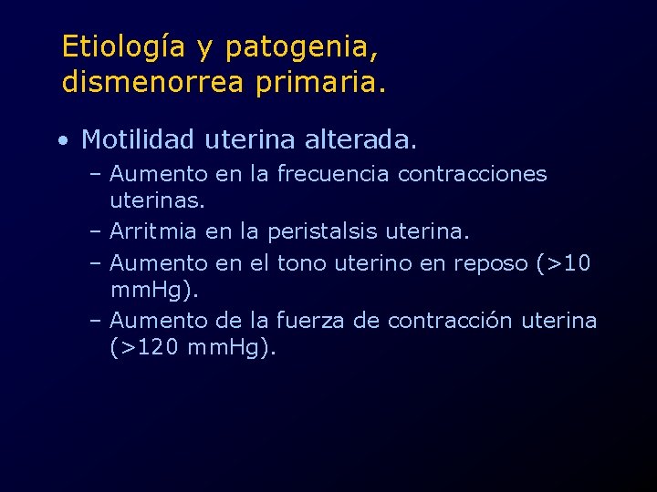 Etiología y patogenia, dismenorrea primaria. • Motilidad uterina alterada. – Aumento en la frecuencia