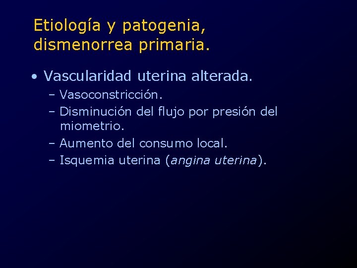 Etiología y patogenia, dismenorrea primaria. • Vascularidad uterina alterada. – Vasoconstricción. – Disminución del