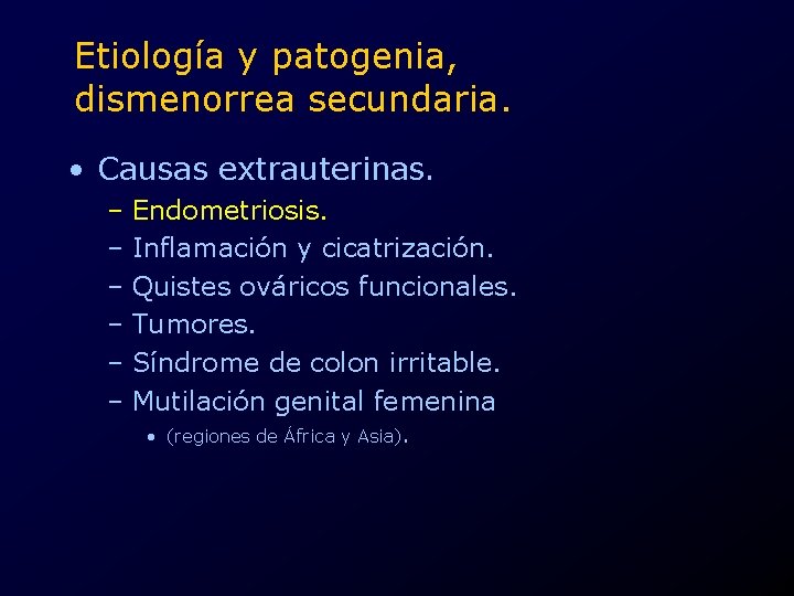 Etiología y patogenia, dismenorrea secundaria. • Causas extrauterinas. – Endometriosis. – Inflamación y cicatrización.