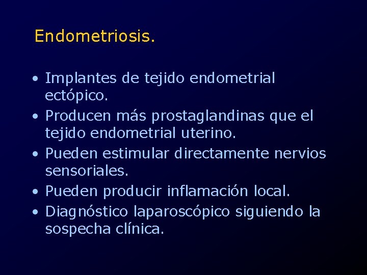 Endometriosis. • Implantes de tejido endometrial ectópico. • Producen más prostaglandinas que el tejido