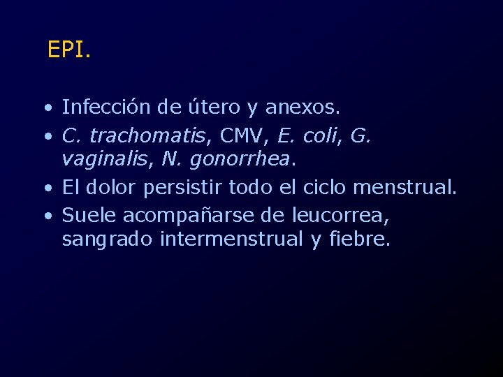 EPI. • Infección de útero y anexos. • C. trachomatis, CMV, E. coli, G.