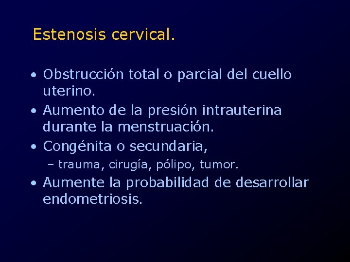 Estenosis cervical. • Obstrucción total o parcial del cuello uterino. • Aumento de la