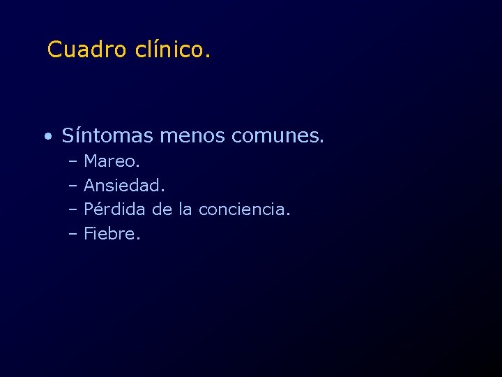 Cuadro clínico. • Síntomas menos comunes. – Mareo. – Ansiedad. – Pérdida de la