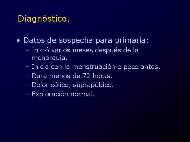 Diagnóstico. • Datos de sospecha para primaria: – Inició varios meses después de la