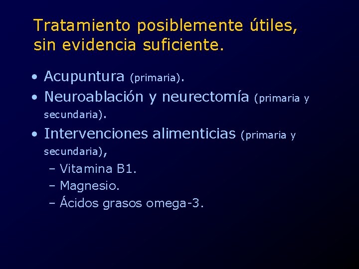 Tratamiento posiblemente útiles, sin evidencia suficiente. • Acupuntura (primaria). • Neuroablación y neurectomía (primaria