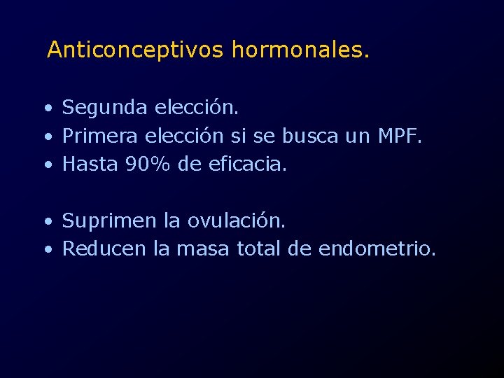 Anticonceptivos hormonales. • Segunda elección. • Primera elección si se busca un MPF. •