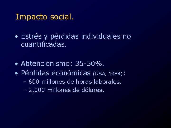 Impacto social. • Estrés y pérdidas individuales no cuantificadas. • Abtencionismo: 35 -50%. •