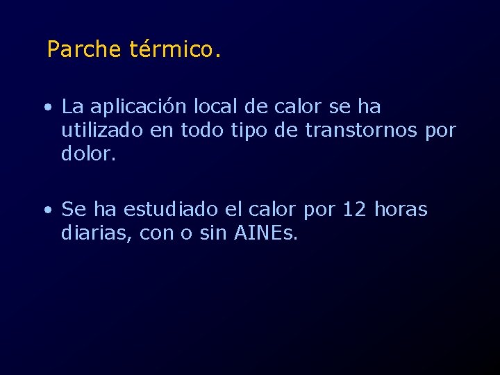 Parche térmico. • La aplicación local de calor se ha utilizado en todo tipo